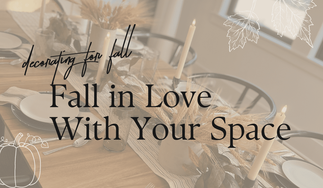 Fall Decorating: Fall in Love with Your Space