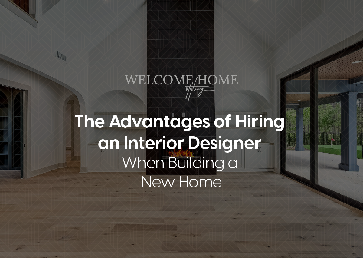 The Advantages of Hiring an Interior Designer When Building a New Home