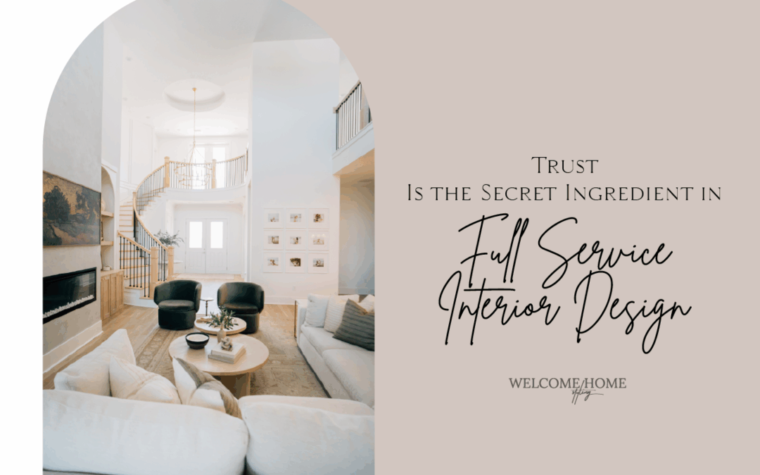 Trust Is the Secret Ingredient in Full Service Interior Design