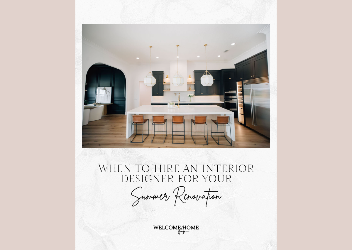 When to Hire an Interior Designer for Your Summer Renovation