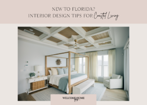 New to Florida? Interior Design Tips for Coastal Living