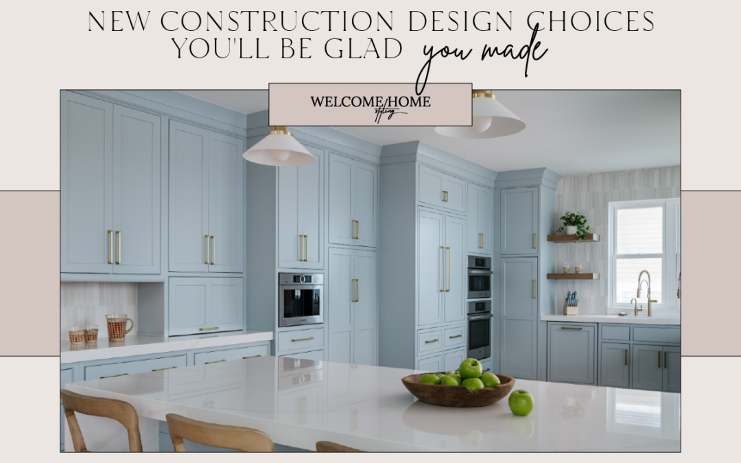 New Construction Design Choices You'll Be Glad You Made Room-by-Room