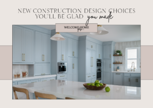 New Construction Design Choices You'll Be Glad You Made Room-by-Room