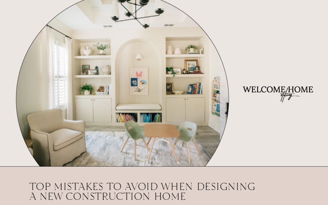 Top Mistakes to Avoid When Designing a New Construction Home